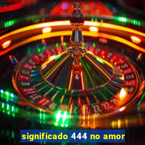 significado 444 no amor